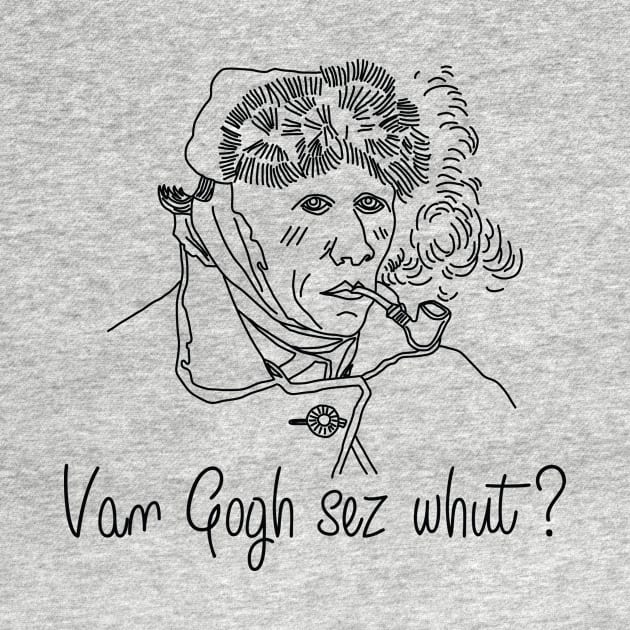 Van Gogh sez whut? by ericcwilder